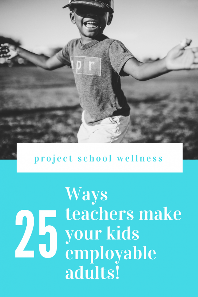 25 Ways teachers make your kids employable, thriving adults - a much needed look into how teachers powerfully influence and impact students lives on a daily basis!