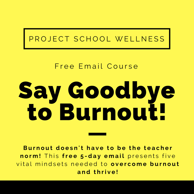 Say Goodbye to Burnout - A free email course for teacher burnout recovery! In 5 days discover the vital mindsets needed to overcome burnout and thrive!!! - A course designed by Project School Wellness