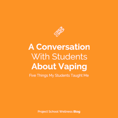 Project School Wellness Blog - A Conversation With Students About Vaping