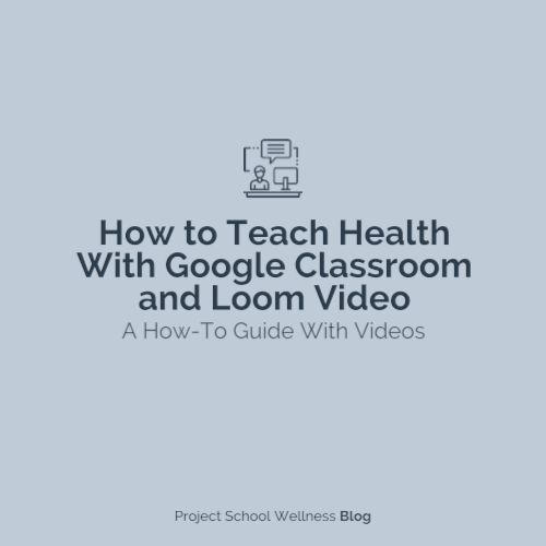 PSW Blog - How to Teach Health With Google Classroom and Loom Video