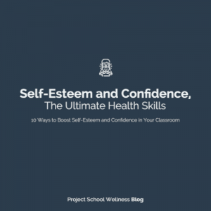 Project School Wellness Blog - Self-Esteem and Confidence, The Ulimate Health Skills